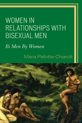 Women in Relationships with Bisexual Men: Bi Men By Women by Pallotta-Chiarolli, Maria
