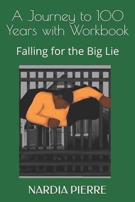 A Journey to 100 Years with Workbook: Falling for the Big Lie by Gerard, Kayla