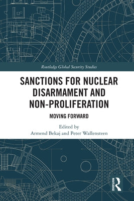 Sanctions for Nuclear Disarmament and Non-Proliferation: Moving Forward by Bekaj, Armend