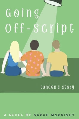 Going Off-Script: Landon's Story by McKnight, Sarah