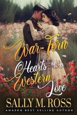 War-Torn Hearts of a Western Love: A Western Historical Romance Book by M. Ross, Sally