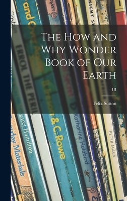 The How and Why Wonder Book of Our Earth; III by Sutton, Felix