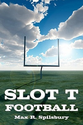 Slot T Football by Spilsbury, Max R.
