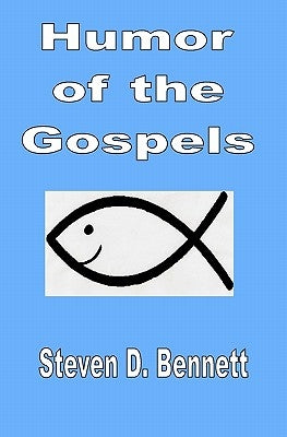 Humor of the Gospels by Bennett, Steven D.