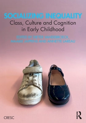 Socializing Inequality: Class, Culture and Cognition in Early Childhood by Vandebroeck, Dieter