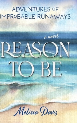 Reason To Be: Adventures of Improbable Runaways by Davis, Melissa