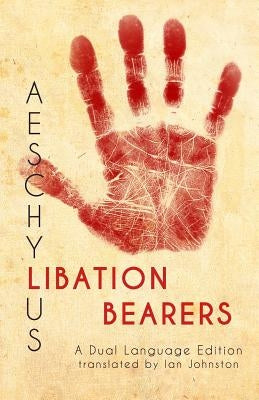 Aeschylus' Libation Bearers: A Dual Language Edition by Johnston, Ian