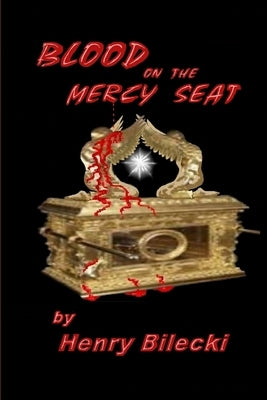 Blood On The Mercy Seat by Bilecki, Henry