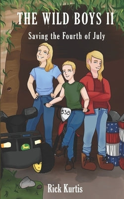 The Wild Boys II: Saving the Fourth of July by Kurtis, Rick