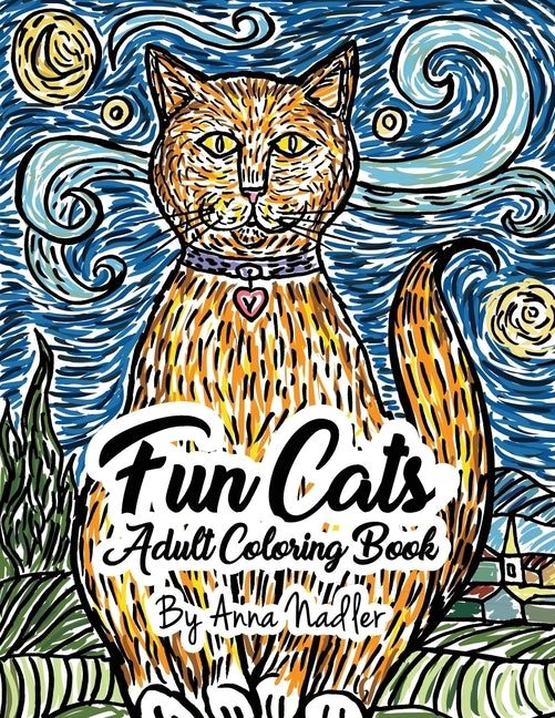 Fun Cats Adult Coloring Book: 24 unique and fun cat illustrations for you to color! by Nadler, Anna