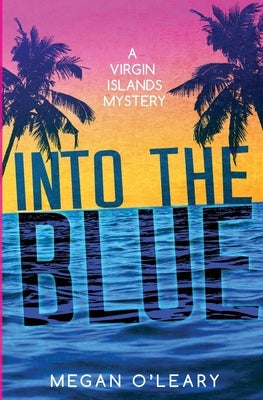 Into the Blue: A Virgin Islands Mystery by O'Leary, Megan