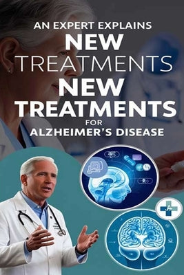 An Expert Explains New Treatments for Alzheimer's Disease: While there's no cure for Alzheimer's disease, ongoing research into the underlying causes by Evalina, Recardim Smith