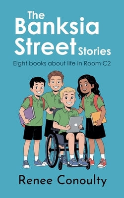 The Banksia Street Stories: Eight Books About Life in C2 by Conoulty, Renee