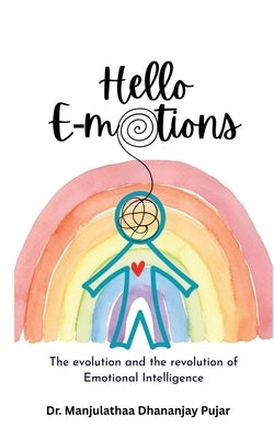 Hello E-motions: The evolution and revolution of Emotional Intelligence by Dr Manjulathaa Dhananjay Pujar