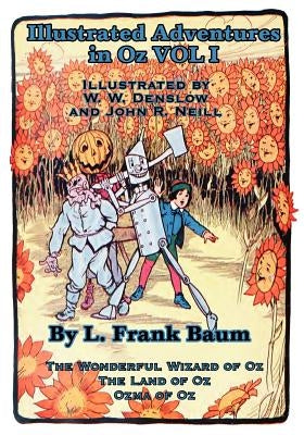 Illustrated Adventures in Oz Vol I: The Wizard of Oz, the Land of Oz, Ozma of Oz by Baum, L. Frank
