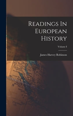 Readings In European History; Volume I by Robinson, James Harvey