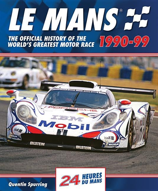 Le Mans 1990-99: The Official History of the World's Greatest Motor Race by Spurring, Quentin