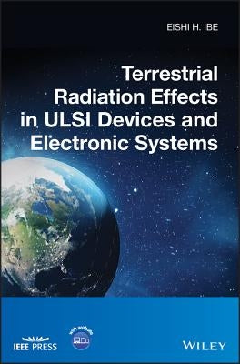 Terrestrial Radiation Effects in ULSI Devices and Electronic Systems by Ibe, Eishi H.