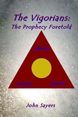 The Vigorians: Prophecy Foretold by Sayers, John Robert
