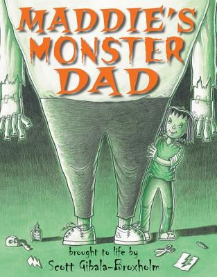 Maddie's Monster Dad by Gibala-Broxholm, Scott