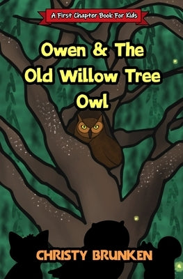 Owen & The Old Willow Tree Owl: A First Chapter Book For Kids by Brunken, Christy L.