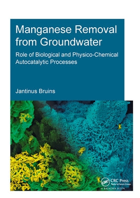 Manganese Removal from Groundwater: Role of Biological and Physico-Chemical Autocatalytic Processes by Bruins, J. H.