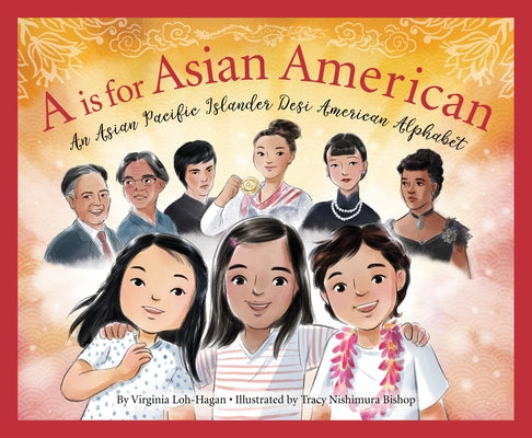 A is for Asian American: An Asian Pacific Islander Desi American Alphabet by Loh-Hagan, Virginia