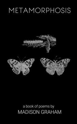 Metamorphosis by Graham, Madison