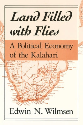 Land Filled with Flies: A Political Economy of the Kalahari by Wilmsen, Edwin N.