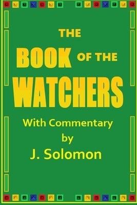 The Book of the Watchers: With Commentary by Solomon, J.