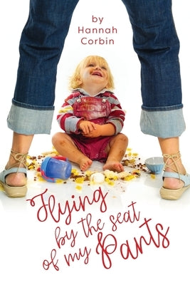 Flying by the Seat of My Pants by Corbin, Hannah