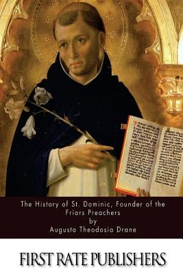 The History of St. Dominic, Founder of the Friars Preachers by Drane, Augusta Theodosia