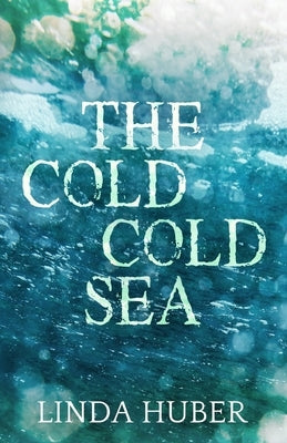 The Cold Cold Sea by Huber, Linda