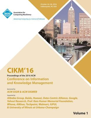 CIKM 16 ACM Conference on Information and Knowledge Management Vol 1 by Cikm Conference Committee