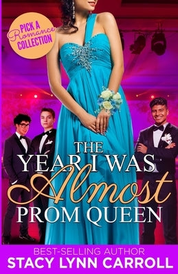 The Year I was Almost Prom Queen: Pick a Romance Collection by Carroll, Stacy Lynn