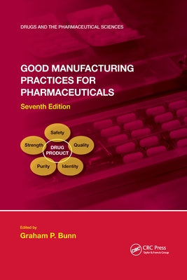Good Manufacturing Practices for Pharmaceuticals, Seventh Edition by Bunn, Graham P.