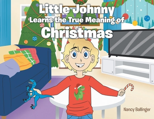 Little Johnny Learns the True Meaning of Christmas by Ballinger, Nancy