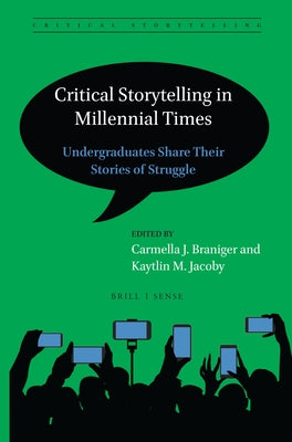 Critical Storytelling in Millennial Times: Undergraduates Share Their Stories of Struggle by Braniger, Carmella J.