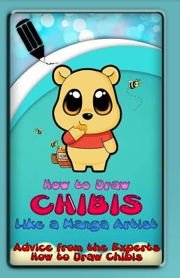 How to Draw Chibis Like a Manga Artist: Advice from the Experts: How to Draw Chibis by Publication, Gala