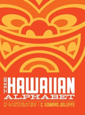 The Hawaiian Alphabet Book: The Fun Way to Learn the Hawaiian Alphabet by Jolliffe, C. Edward