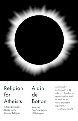 Religion for Atheists: A Non-Believer's Guide to the Uses of Religion by de Botton, Alain