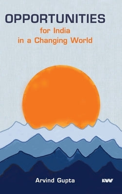 Opportunities for India in a Changing World by Gupta, Arvind