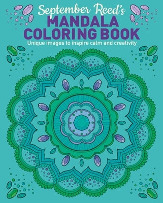 September Reed's Mandala Coloring Book: Unique Images to Inspire Calm and Creativity by Reed, September