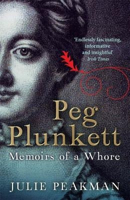 Peg Plunkett: Memoirs of a Whore by Peakman, Julie