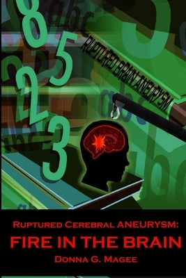 Ruptured Cerebral Aneurysm: Fire in the Brain by Magee, Donna