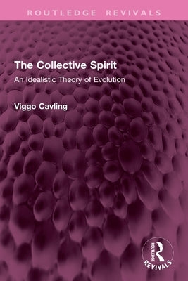 The Collective Spirit: An Idealistic Theory of Evolution by Cavling, Viggo