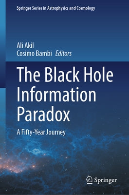 The Black Hole Information Paradox: A Fifty-Year Journey by Akil, Ali