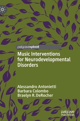 Music Interventions for Neurodevelopmental Disorders by Antonietti, Alessandro