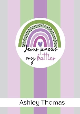 Jesus Knows My Battles - 31 Day Anxiety Challenge by Thomas, Ashley