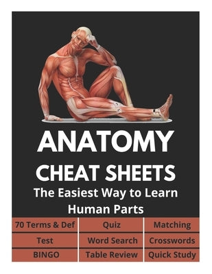 Anatomy Cheat Sheets - 70 Terms & Def, Quiz, Matching, Test, Word Search, Crosswords, Bingo, Table Review, Quick Study: The Easiest Way to Learn Human by Fletcher, David
